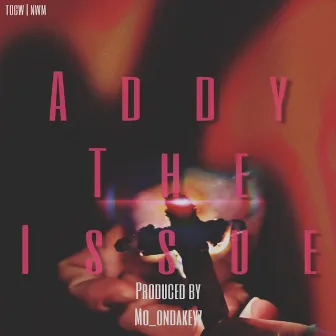 Addy the Issue by Lord Kano