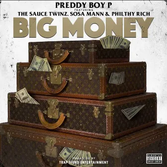 Big Money (feat. Sauce Twinz, Sosa Mann & Philthy Rich) by Preddy Boy P