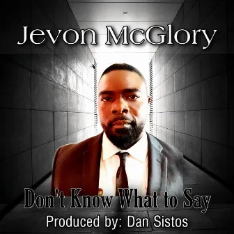 Don't Know what to Say by Jevon McGlory