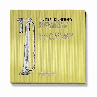 Tromba Triumphans (Kammermusik & Barocktrompete) by Bell'Arte Salzburg