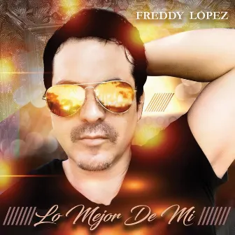 Lo Mejor de Mi by Freddy Lopez