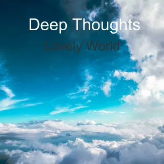 Lovely World by Deep Thoughts