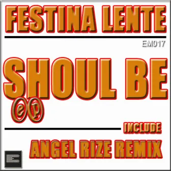 Shoul Be by Festina Lente