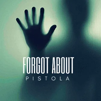 Forgot About by Pistola