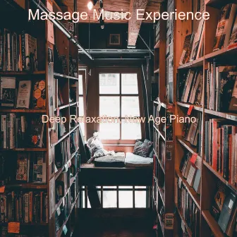 Deep Relaxation, New Age Piano by Massage Music Experience