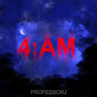 4:AM by Professor J