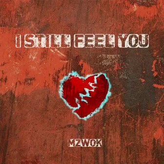 I Still Feel You by Mzwok