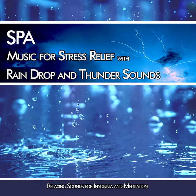 SPA Music for Stress Relief with Rain Drop and Thunder Sounds: Relaxing Sounds for Insonnia and Meditation