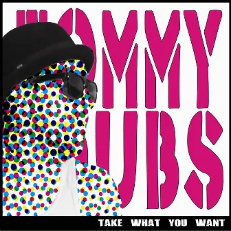 Take What You Want by Tommy Dubs