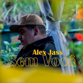 Sem Você by Alex jass