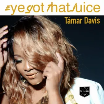 Eye Got That Juice by Tamar Davis