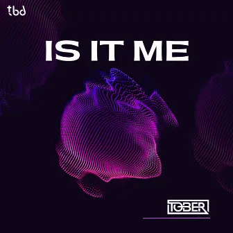 Is It Me by TOBER