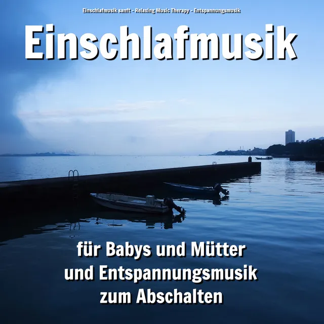 Einschlafmusik für Babys und Mütter und Entspannungsmusik zum Abschalten