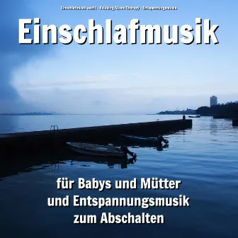 Einschlafmusik für Babys und Mütter und Entspannungsmusik zum Abschalten by Einschlafmusik sanft