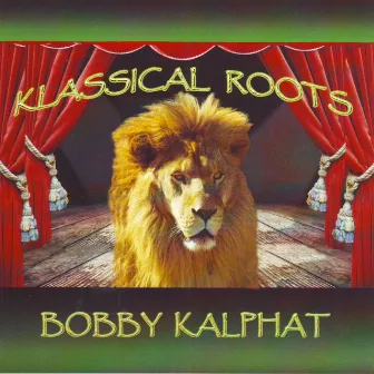 Klassical Roots by Bobby Kalphat