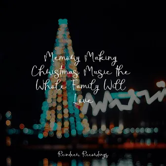 Memory Making Christmas Music the Whole Family Will Love by The Christmas Collection