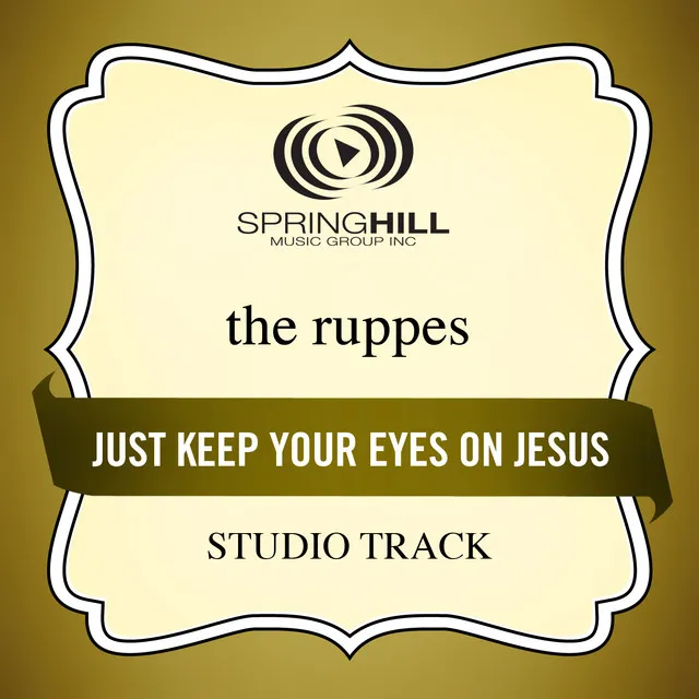 Just Keep Your Eyes On Jesus