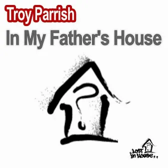 In My Father's House by Troy Parrish