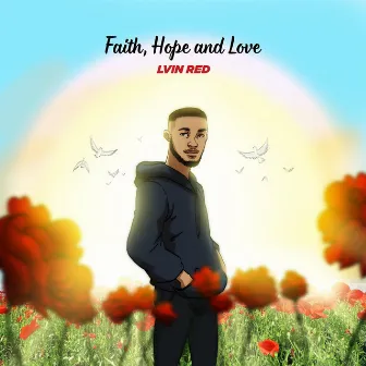 Faith, Hope and Love by Lvin Red