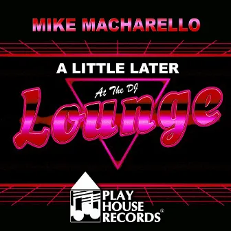 A Little Later At The DJ Lounge by Mike Macharello