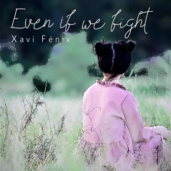 Even if we fight by Xavi Fénix