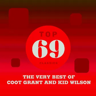 Top 69 Classics - The Very Best of Coot Grant and Kid Wilson by “Coot” Grant