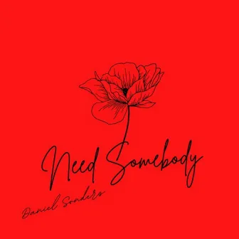 Need Somebody by Daniel Sonders