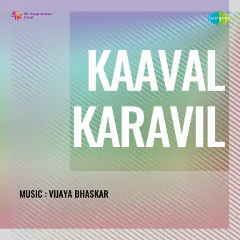 Kaaval Karavil (Original Motion Picture Soundtrack) by P. Bhaskaran