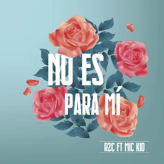 No Es para Mí by R2c