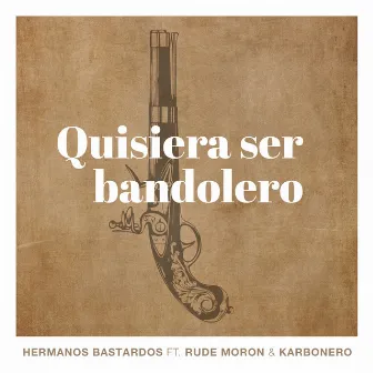 Quisiera ser bandolero by Hermanos Bastardos