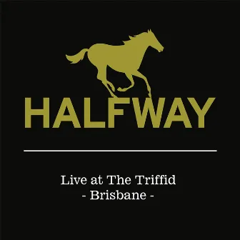 Live at the Triffid by Halfway