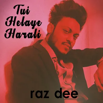 Tui Helaye Harali by Raz Dee