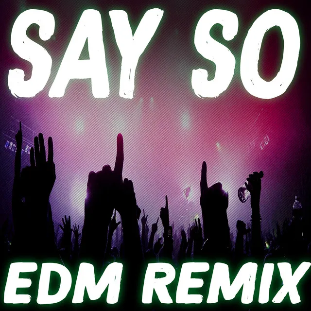 Say So (EDM Remix)