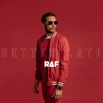 Better Late by RAF