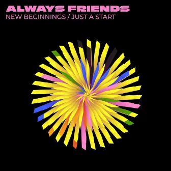 New Beginnings by Always Friends