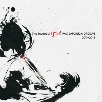 The Essential Best PAX JAPONICA GROOVE 2011-2015 by PAX JAPONICA GROOVE