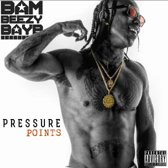 Pressure Points by Bam Beezy Bayb