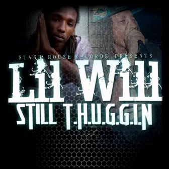 Still T.H.U.G.G.I.N by Lil' Will