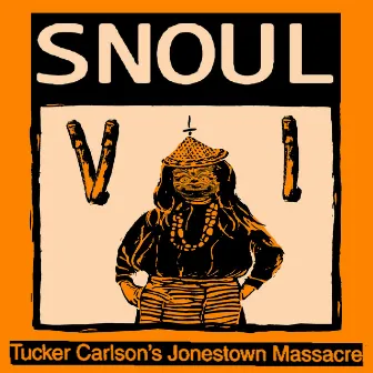 Snoul VI by Tucker Carlson's Jonestown Massacre