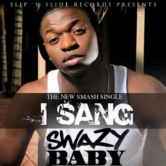 I Sang - Single by Swazy Baby