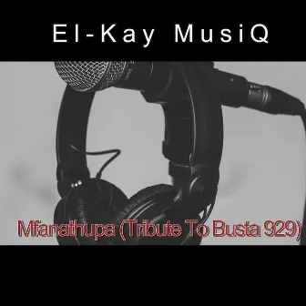 Mfanathupa (Tribute To Busta 929) by El-Kay MusiQ