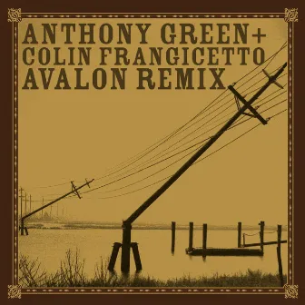 Avalon [Remixed by Colin Frangicetto] by Anthony Green