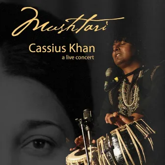 Mushtari (A Live Concert of Classical Ghazals and a Tabla Solo Recital in Vilambit/Drut Teentaal by Cassius Khan