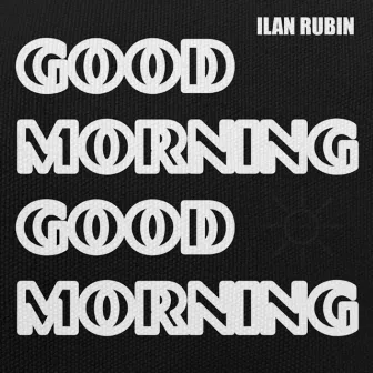 Good Morning Good Morning by Ilan Rubin