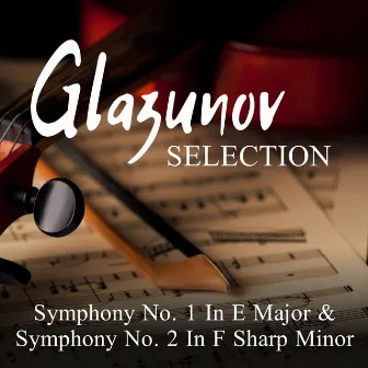 Glazunov Selection: Symphony No. 1 In E Major & Symphony No. 2 In F Sharp Minor by Alexander Glazunov