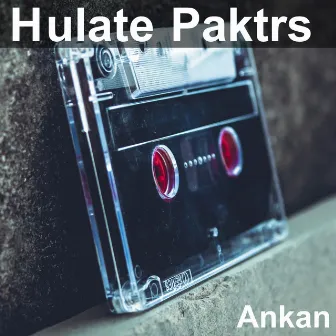 Hulate Paktrs by Ankan