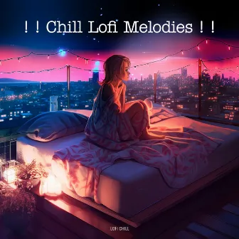 ! ! Chill Lofi Melodies ! ! by Lofi Chill