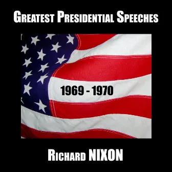 Greatest Presidential Speeches : Richard M. Nixon 1969 - 1970 by Richard Nixon