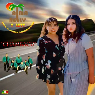 Chambacu by Alma Nelly y Lety Con el Poder Colombiano