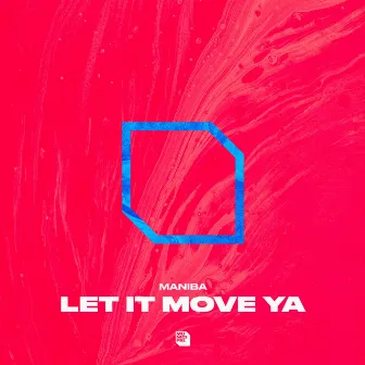 Let It Move Ya by MANIBA